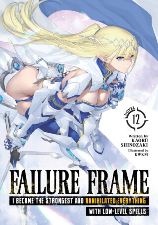 Failure Frame: I Became the Strongest and Annihilated Everything With Low-Level Spells (Light Novel) Vol. 12 - Kaoru Shinozaki