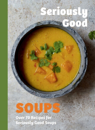 Seriously Good Soups - Rebecca Woods