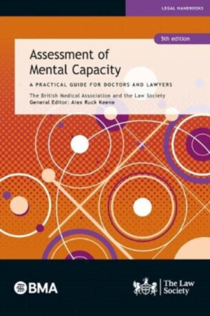 Assessment of Mental Capacity - Alex Ruck Keene, The Law Society, The British Medical Association