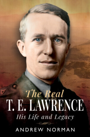 The Real T E Lawrence - Andrew Norman
