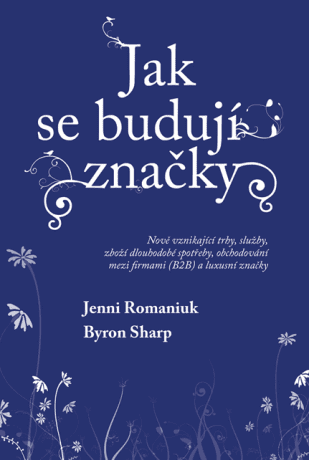 Jak se budují značky: Nově vznikající trhy, služby, zboží dlouhodobé spotřeby, obchodování mezi firmami (B2B) a luxusní značky - Byron Sharp, Jenni Ro