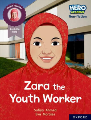 Hero Academy Non-fiction: Oxford Reading Level 10, Book Band White: Zara the Youth Worker - Ahmed Sufiya