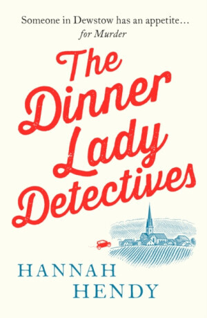 The Dinner Lady Detectives - Hannah Hendy