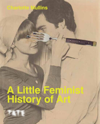 A Little Feminist History of Art (Expanded Edition) - Mullins Charlotte