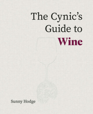The Cynic's Guide to Wine - Sunny Hodge