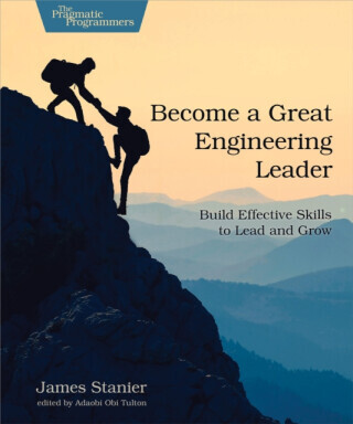 Become a Great Engineering Leader - Stanier James Dr