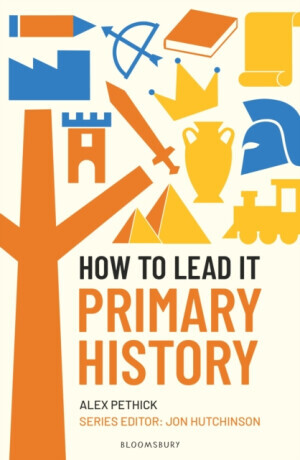 How to Lead it: Primary History - Alex Pethick
