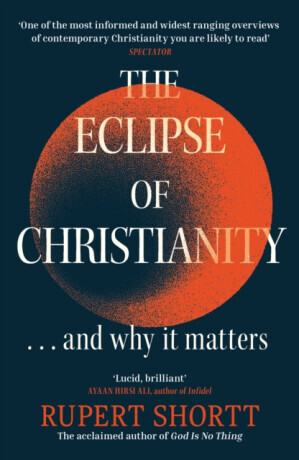 The Eclipse of Christianity - Rupert Shortt
