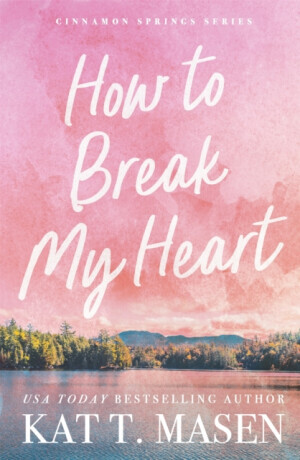 How to Break My Heart - Kat T. Masen
