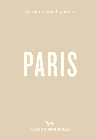 An Opinionated Guide to Paris - Joel Hart