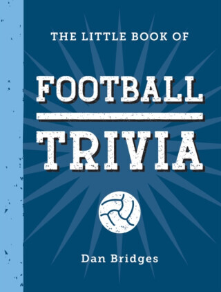 The Little Book of Football Trivia - Dan Bridges