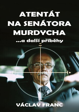 Atentát na senátora Murdycha - Václav Franc - e-kniha
