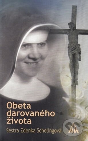 Obeta darovaného života - Zdenka Schelingová