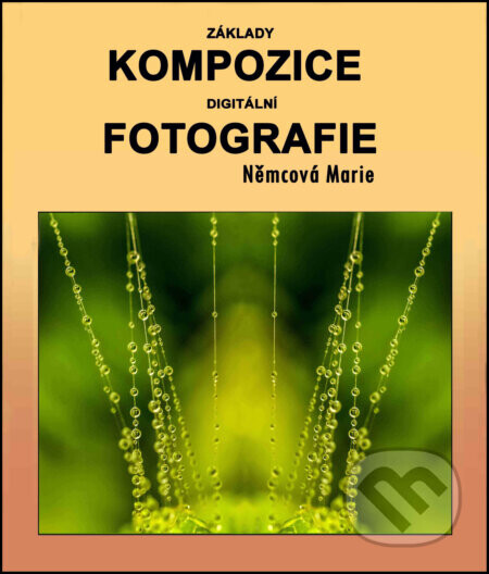 Základy kompozice digitální fotografie - Marie Němcová