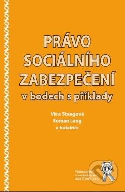 Právo sociálního zabezpečení v bodech s příklady - Věra Štangová, Roman Lang a kolektiv autorů