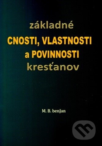 Základné cnosti, vlastnosti a povinnosti kresťanov - M.B. Benjan