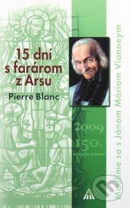 15 dní s farárom z Arsu - Pierre Blanc