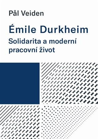 Émile Durkheim: Solidarita a moderní pracovní život