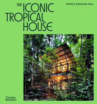 The Iconic Tropical House - Patrick Bingham-Hall