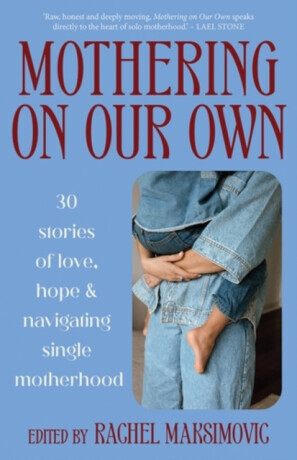 Mothering on Our Own - Rachel Maksimovic