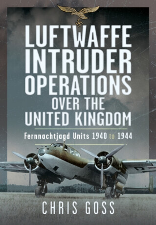 Luftwaffe Intruder Operations Over the United Kingdom - Chris Goss