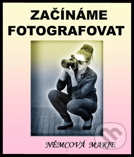 Začínáme fotografovat - Marie Němcová