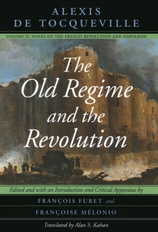 The Old Regime and the Revolution, Volume II - Alexis de Tocqueville