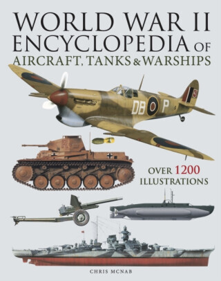 World War II Encyclopedia of Aircraft, Tanks & Warships - Chris McNab