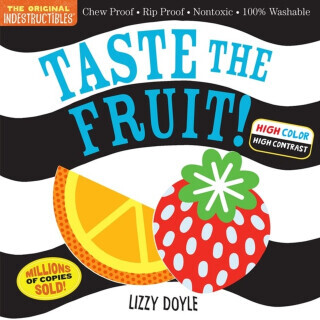 Indestructibles: Taste the Fruit! (High Color High Contrast) - Amy Pixton