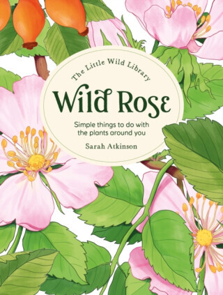 The Little Wild Library: Wild Rose - Clare Gogerty