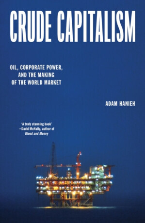 Crude Capitalism - Adam Hanieh