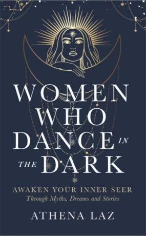 Women Who Dance in the Dark - Laz Athena