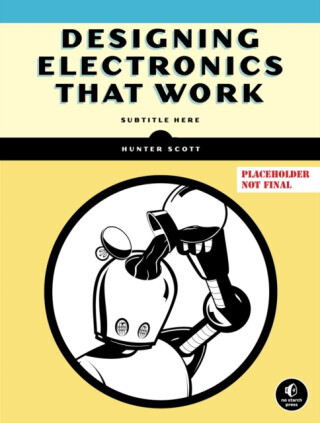 Designing Electronics That Work - Hunter Scott