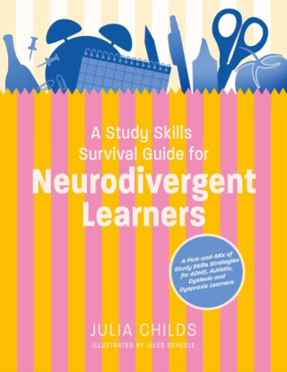 A Study Skills Survival Guide for Neurodivergent Learners - Julia Childs