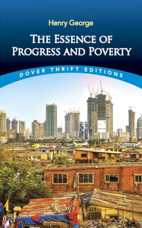 Essence of Progress and Poverty - John Dewey, Henry George