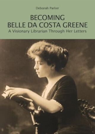 Becoming Belle da Costa Greene - Deborah Parker