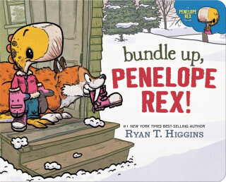 Bundle Up, Penelope Rex! - Ryan T. Higgins