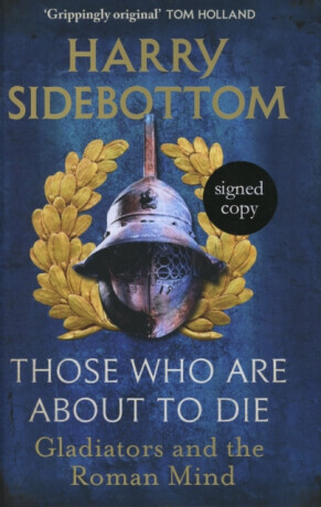 Those Who Are About To Die Signed Edition - Harry Sidebottom