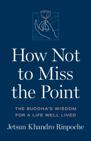 How Not to Miss the Point - Jetsun Khandro Rinpoche
