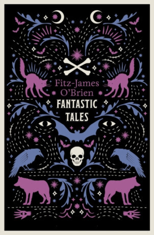 The Fantastic Tales of Fitz-James O'Brien - Fitz-James O'Brien