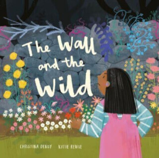 The Wall and The Wild - Christina Dendy