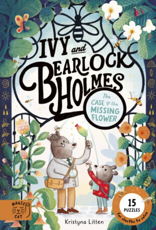 Ivy and Bearlock Holmes: The Case of the Missing Flower - Kristyna Litten