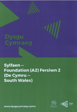 Dysgu Cymraeg: Sylfaen/Foundation (A2)- De Cymru/South Wales, Fersiwn 2 - National Centre for Learning Welsh