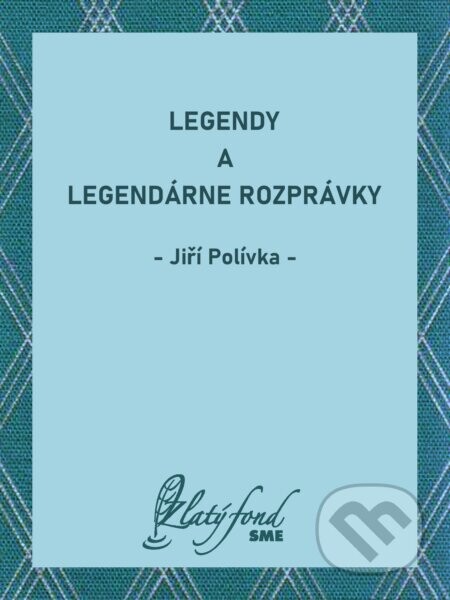Legendy a legendárne rozprávky - Jiří Polívka