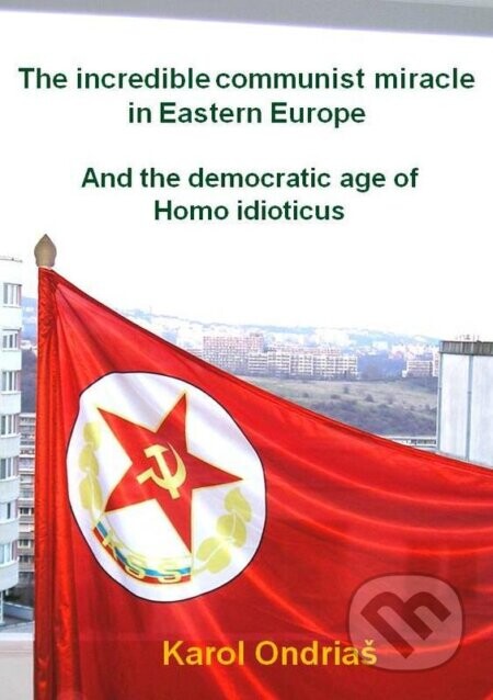 The incredible communist miracle in Eastern Europe - Karol Ondriaš