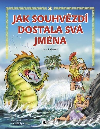 Jak souhvězdí dostala svá jména – pro děti - Eislerová Jana