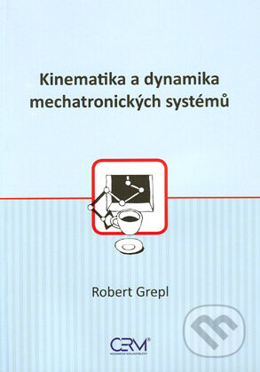 Kinematika a dynamika mechatronických systémů - Robert Grepl