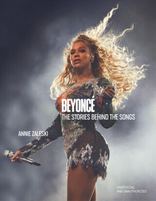 Beyonce: The Stories Behind the Songs - Annie Zaleski