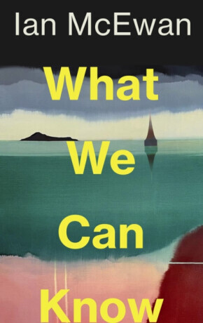 What We Can Know - Ian McEwan