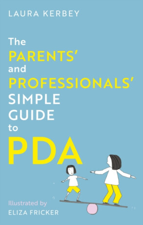 The Parentsâ€™ and Professionalsâ€™ Simple Guide to PDA - Eliza Fricker, Laura Kerbey